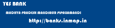YES BANK  MADHYA PRADESH MANDSAUR PIPALIAMANDI   banks information 